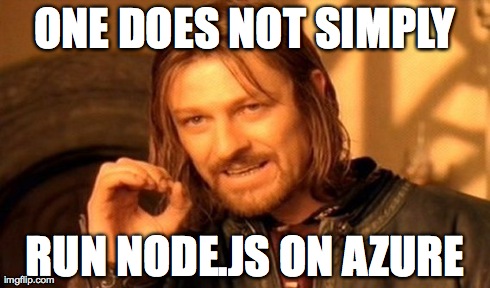 One does not simply run Node.js on Microsoft Azure