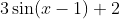 3\sin(x-1)+2